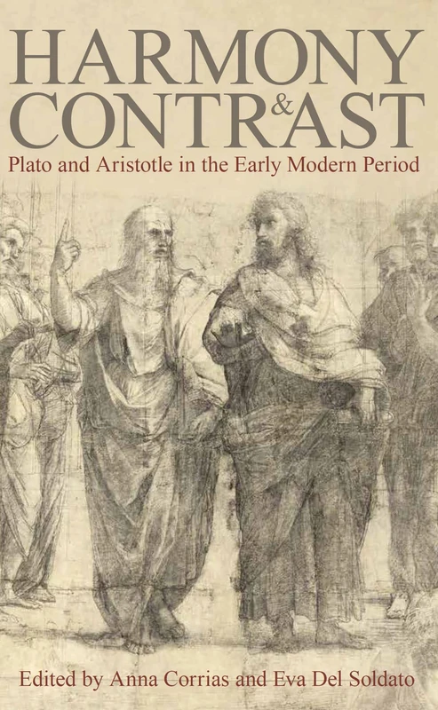 Harmony and Contrast: Plato and Aristotle in the Early Modern Period: 242 (Proceedings of the British Academy)