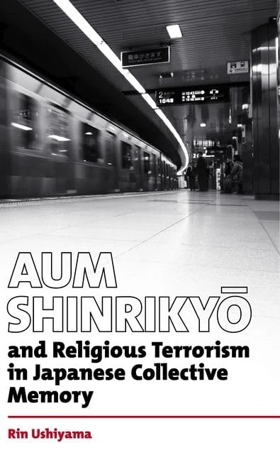 Aum Shinrikyō and Religious Terrorism in Japanese Collective Memory. (British Academy Monographs)