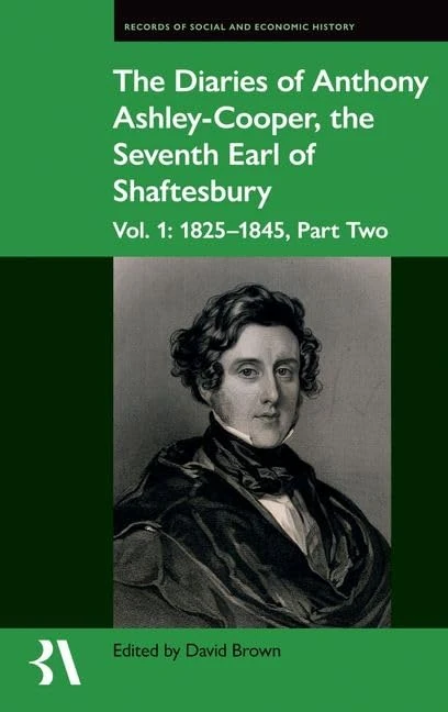 The Diaries of Anthony Ashley-Cooper, the Seventh Earl of Shaftesbury: Vol. 1: 1825-1845, Part Two: 66 (Records of Social and Economic History)