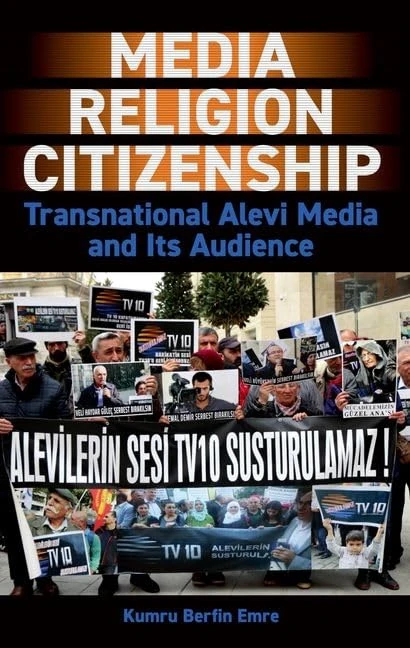 Media, Religion, Citizenship: Transnational Alevi Media and Its Audience (British Academy Monographs)