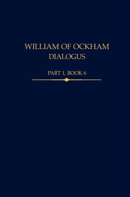 William of Ockham, Dialogus Part 1, Book 6: 41 (Auctores Britannici Medii Aevi)