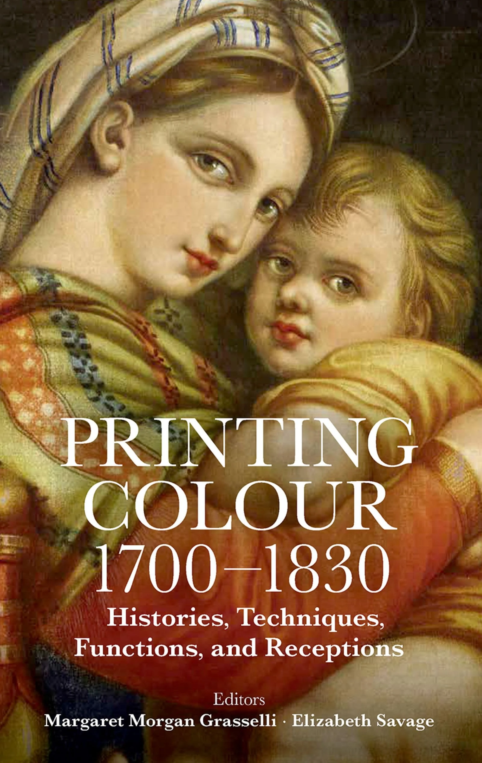 Printing Colour 1700 - 1830: Histories, Techniques, Functions, and Receptions: no. 263 (Proceedings of the British Academy)