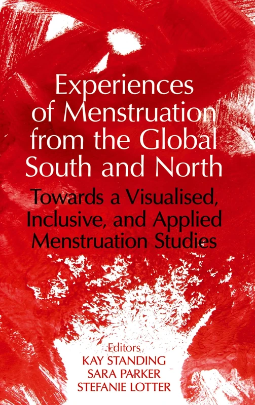 Experiences of Menstruation from the Global South and North: Towards a Visualised, Inclusive, and Applied Menstruation Studies: 260 (Proceedings of the British Academy)