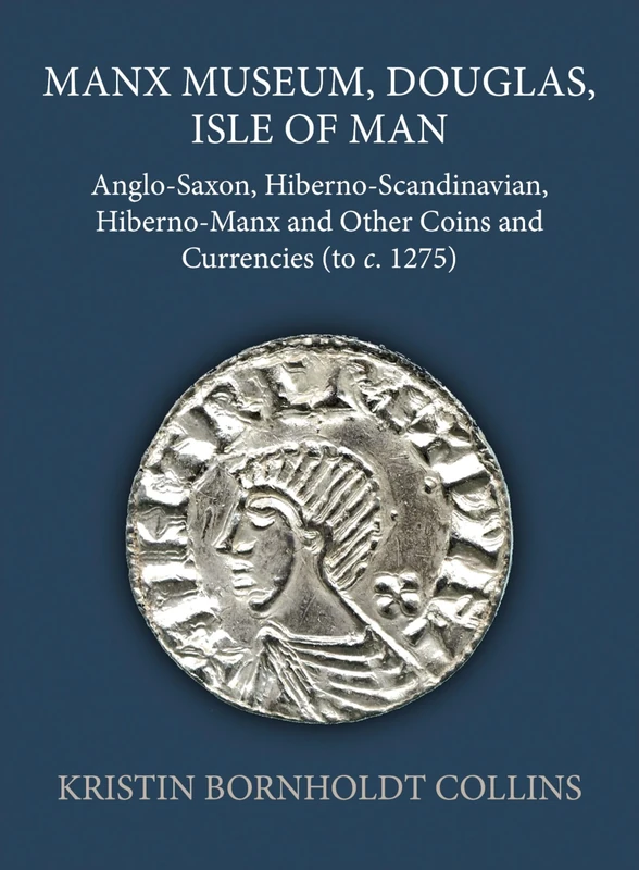 Manx Museum, Douglas, Isle of Man: Anglo-Saxon, Hiberno-Scandinavian, Hiberno-Manx and Other Coins and Currencies (to c. 1275): 73 (Sylloge of Coins of the British Isles)