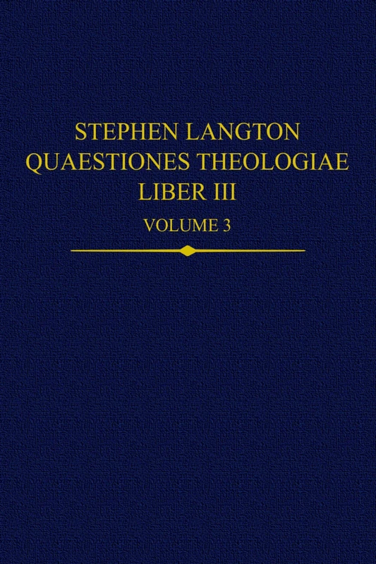 Stephen Langton, Quaestiones Theologiae: Liber III, Volume 3: 45 (Auctores Britannici Medii Aevi)