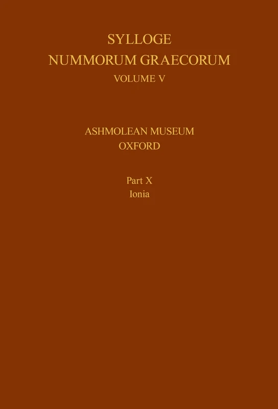 Sylloge Nummorum Graecorum, Volume V, Ashmolean Museum, Oxford. Part X, Ionia: Vol V, Part X