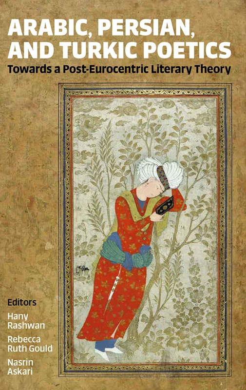 Arabic, Persian, and Turkic Poetics: Towards a Post-Eurocentric Literary Theory: 266 (Proceedings of the British Academy)