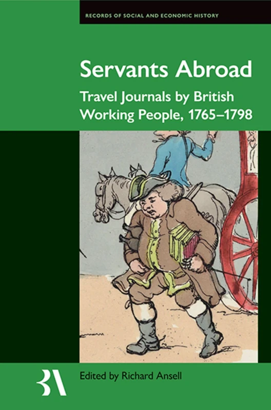 Servants Abroad: Travel Journals by British Working People, 1765-1798: 67 (Records of Social and Economic History)