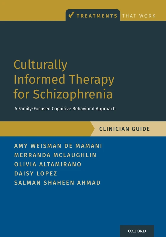 Culturally Informed Therapy for Schizophrenia: A Family-Focused Cognitive Behavioral Approach, Clinician Guide (Treatments That Work)