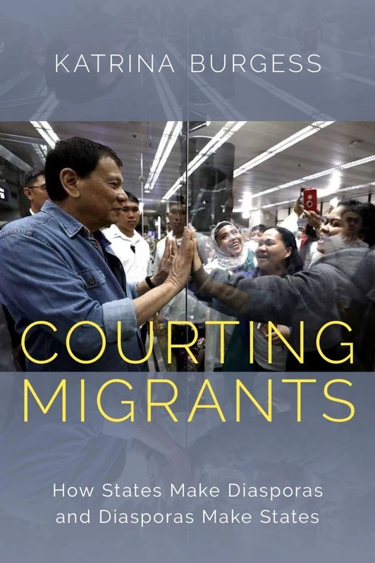 Courting Migrants: How States Make Diasporas and Diasporas Make States