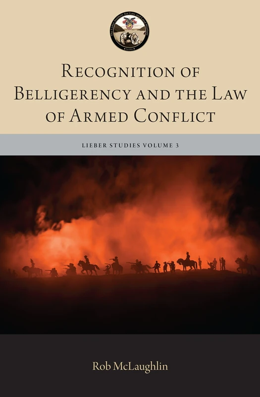Recognition of Belligerency and the Law of Armed Conflict (The Lieber Studies Series)