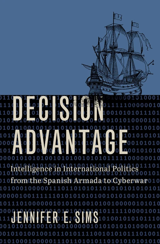 Decision Advantage: Intelligence in International Politics from the Spanish Armada to Cyberwar - Image 1