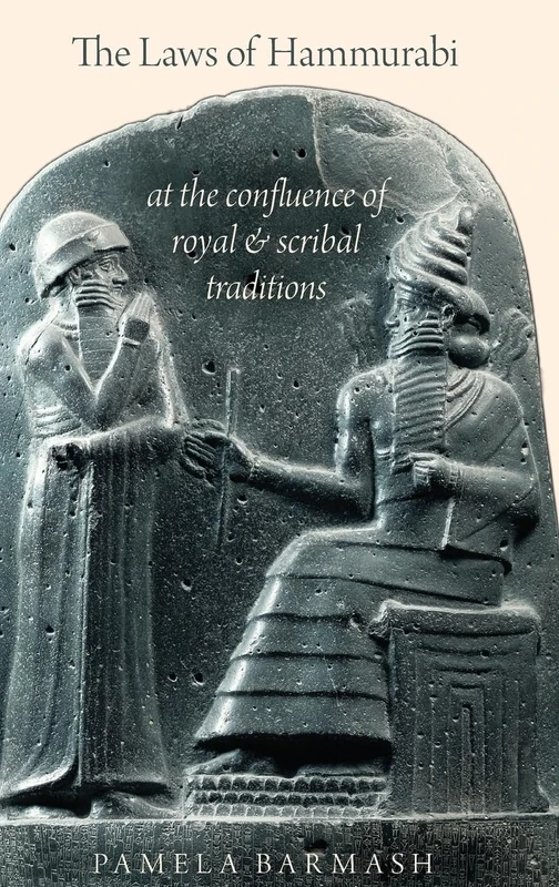 The Laws of Hammurabi: At the Confluence of Royal and Scribal Traditions