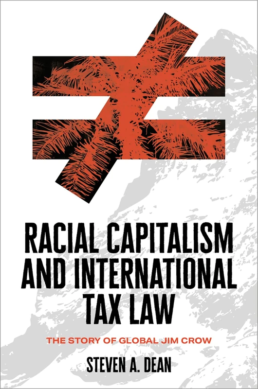 Racial Capitalism and International Tax Law: The Story of Global Jim Crow