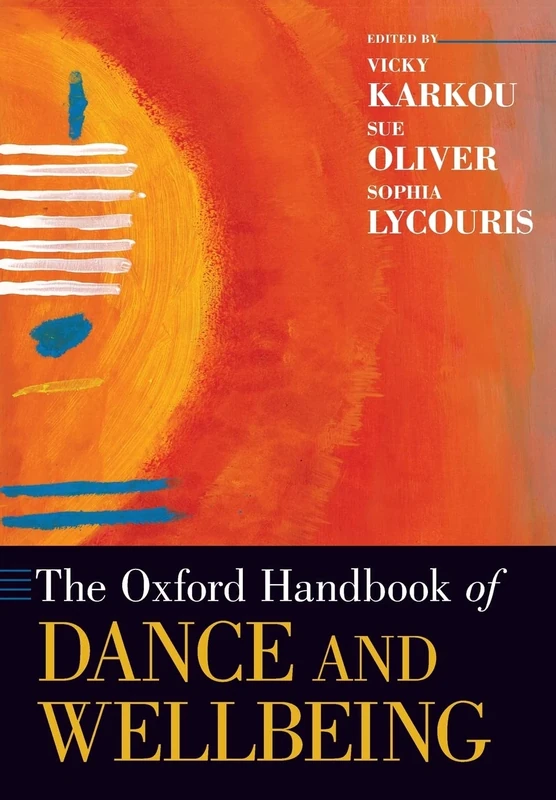 The Oxford Handbook of Dance and Wellbeing (Oxford Handbooks)