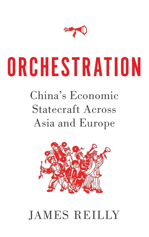 Orchestration: China's Economic Statecraft Across Asia and Europe - Image 1