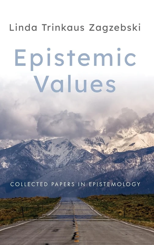Epistemic Values: Collected Papers in Epistemology