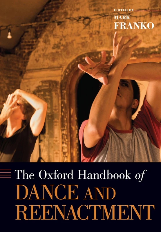 Oxford Handbook of Dance and Reenactment - Oxford University Press