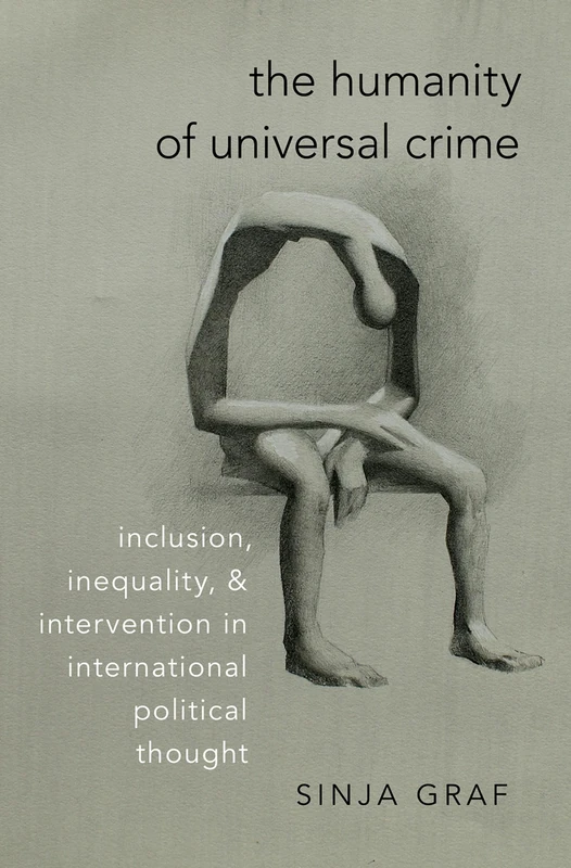 The Humanity of Universal Crime: Inclusion, Inequality, and Intervention in International Political Thought - Image 1