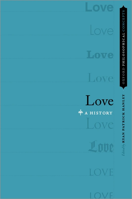 Love: A History (Oxford Philosophical Concepts)