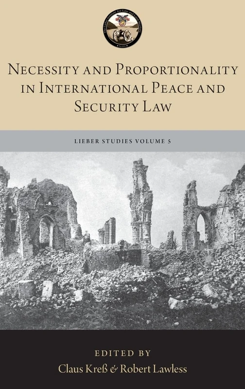 Necessity and Proportionality in International Peace and Security Law (The Lieber Studies Series)