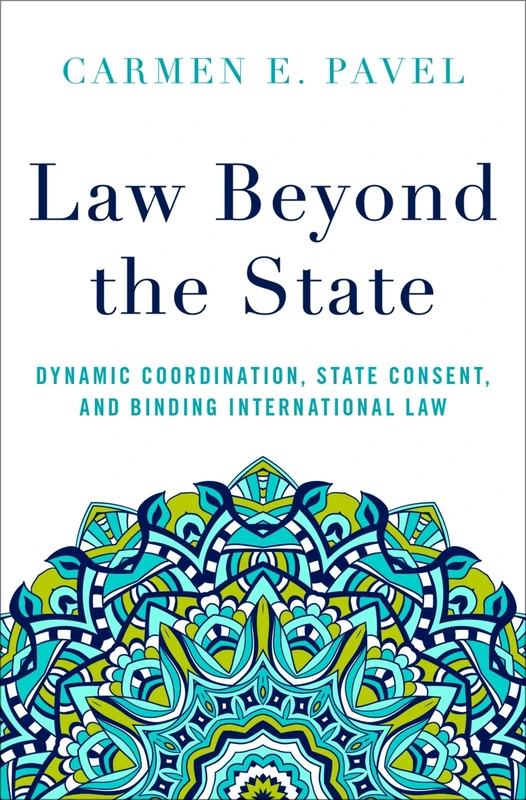 Law Beyond the State: Dynamic Coordination, State Consent, and Binding International Law