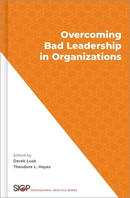 Overcoming Bad Leadership in Organizations: A Handbook for Leaders, Talent Management Professionals, and Psychologists (The Society for Industrial and ... Psychology Professional Practice Series)