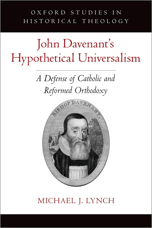 John Davenant's Hypothetical Universalism: A Defense of Catholic and Reformed Orthodoxy (Oxford Studies in Historical Theology) - Image 1