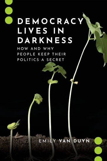 Democracy Lives in Darkness: How and Why People Keep Their Politics a Secret (Journalism and Political Communication Unbound)