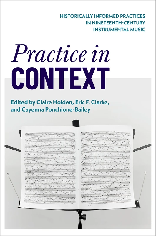 Practice in Context: Historically Informed Practices in Nineteenth-Century Instrumental Music
