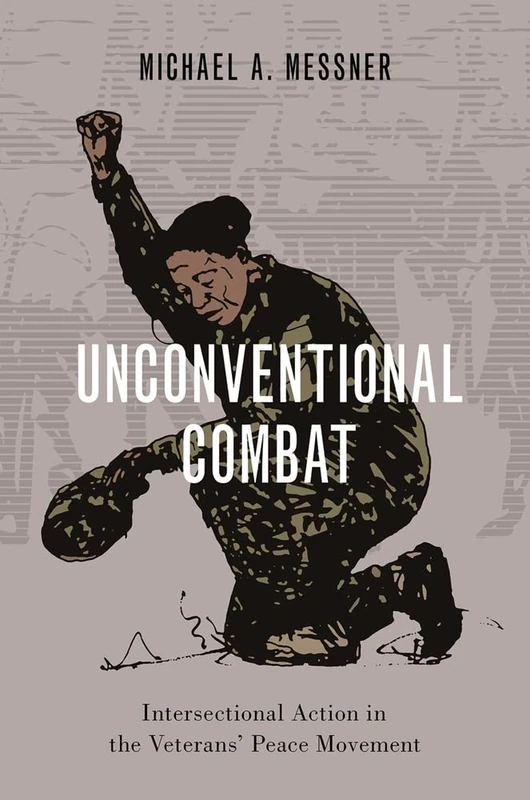 Unconventional Combat: Intersectional Action in the Veterans' Peace Movement (Oxford Studies in Culture and Politics)