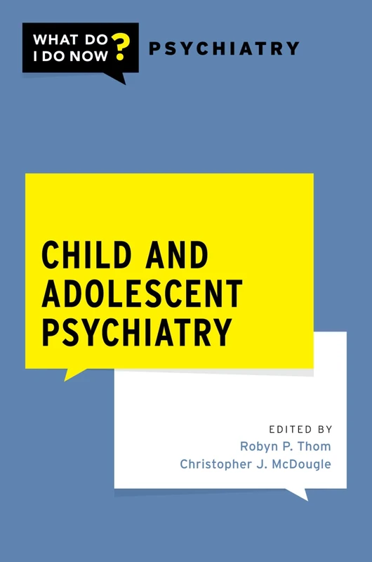 CHILD AND ADOLESCENT PSYCHIATRY (What Do I Do Now Psychiatry)