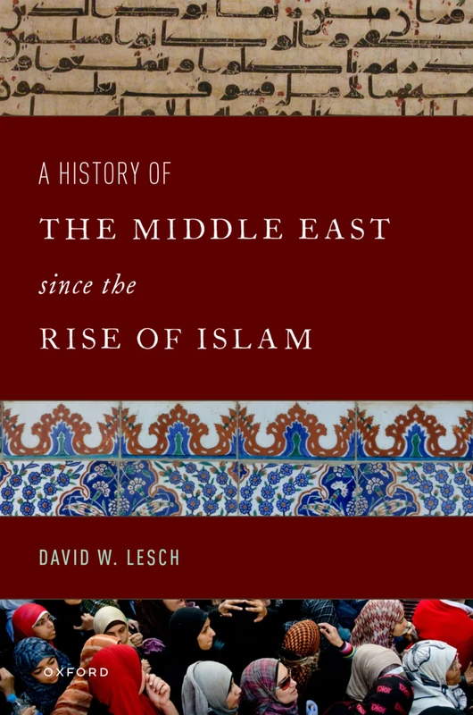 A History of the Middle East Since the Rise of Islam: From the Prophet Muhammad to the 21st Century