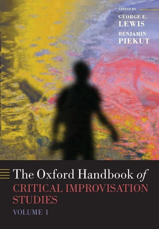THE OXFORD HANDBOOK OF CRITICAL IMPROVISATION STUDIES VOLUME 1