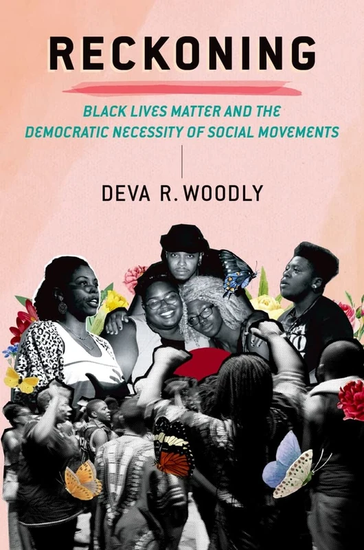 Reckoning: Black Lives Matter and the Democratic Necessity of Social Movements (Transgressing Boundaries: Studies in Black Politics and Black Communities)