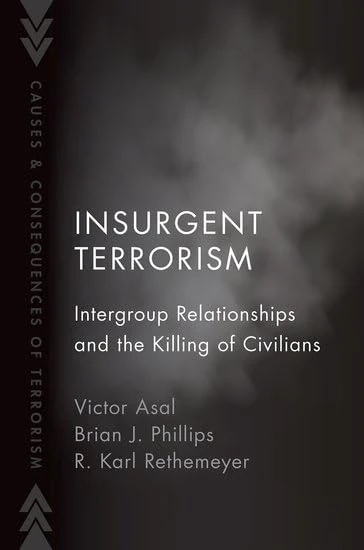 Insurgent Terrorism: Intergroup Relationships and the Killing of Civilians (Causes and Consequences of Terrorism)