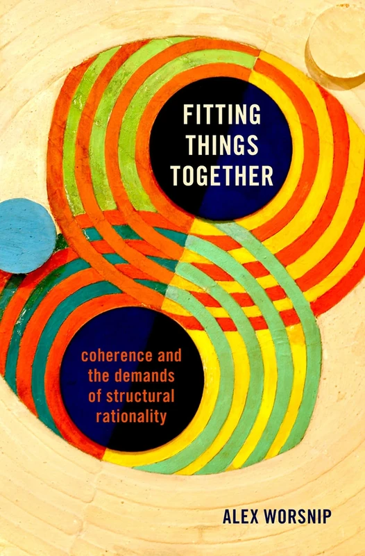 Fitting Things Together: Coherence and the Demands of Structural Rationality - Image 1