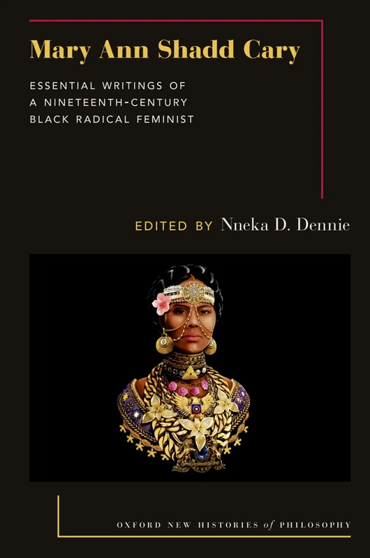 Mary Ann Shadd Cary: Essential Writings of a Nineteenth-Century Black Radical Feminist (Oxford New Histories of Philosophy) - Image 1
