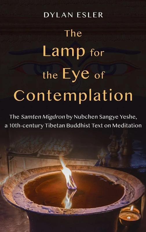 The Lamp for the Eye of Contemplation: The ^ISamten Migdron^R by Nubchen Sangye Yeshe, a 10th-century Tibetan Buddhist Text on Meditation