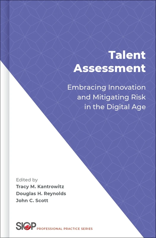 Talent Assessment: Embracing Innovation and Mitigating Risk in the Digital Age (SOCIETY INDUSTRIAL ORGANIZATIONAL PSYCH)