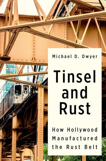 Tinsel and Rust: How Hollywood Manufactured the Rust Belt