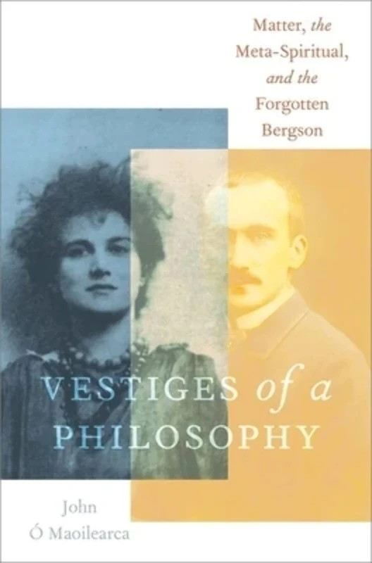 Vestiges of a Philosophy: Matter, the Meta-Spiritual, and the Forgotten Bergson (OXFORD STU WESTERN ESOTERICISM SERIES) - Image 1