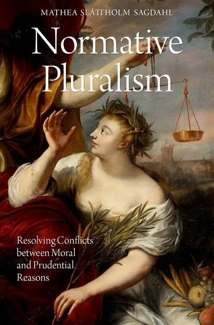 Normative Pluralism: Resolving Conflicts between Moral and Prudential Reasons (OXFORD MORAL THEORY)