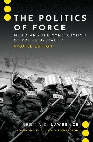 The Politics of Force: Media and the Construction of Police Brutality, Updated Edition (JOURNALISM AND POL COMMUN UNBOUND SERIES)