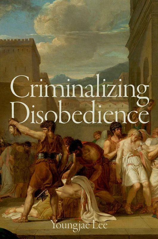 Criminalizing Disobedience (Studies in Penal Theory and Philosophy) - Image 1