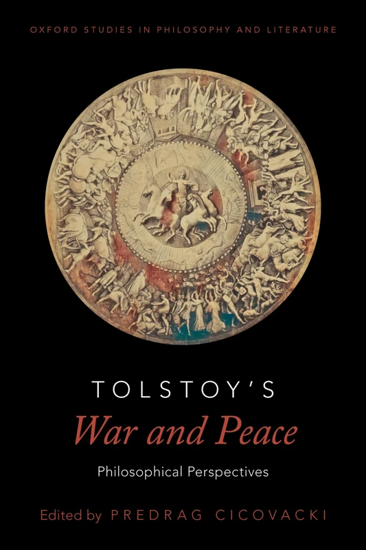 Tolstoy's War and Peace: Philosophical Perspectives (Oxford Studies in Philosophy and Literature)