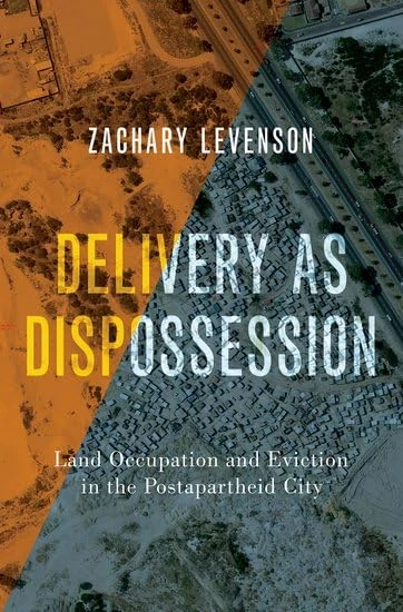 Delivery as Dispossession: Land Occupation and Eviction in the Postapartheid City (Global and Comparative Ethnography)