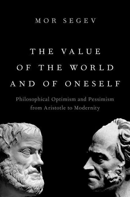 The Value of the World and of Oneself: Philosophical Optimism and Pessimism from Aristotle to Modernity - Image 1