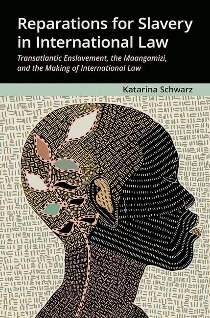 Reparations for Slavery in International Law: Transatlantic Enslavement, the Maangamizi, and the Making of International Law