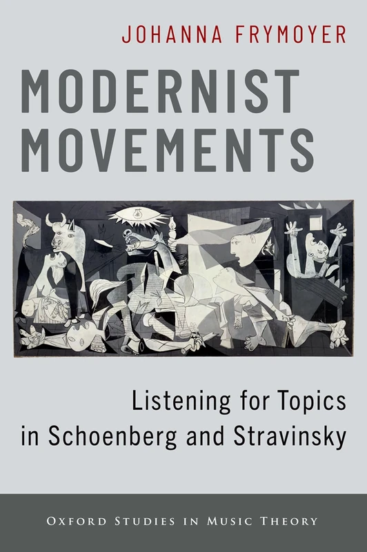 Modernist Movements: Listening for Topics in Schoenberg and Stravinsky (Oxford Studies in Music Theory)